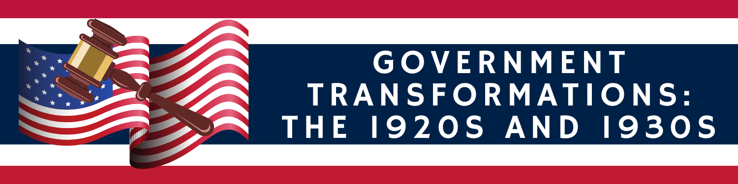Unit 7: Government Transformation: The 1920s and 1930s Banner